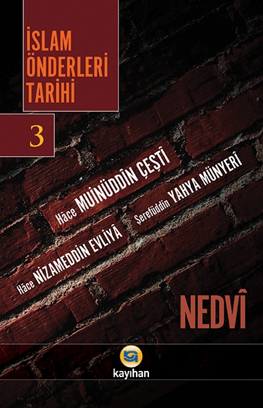 İSLAM ÖNDERLERİ TARİHİ-3 (HACE MUİNÜDDİN ÇEŞTİ-HACE NİZAMEDDİN EVLİYA-ŞEREFÜDDİN YAHYA MÜNYERİ)