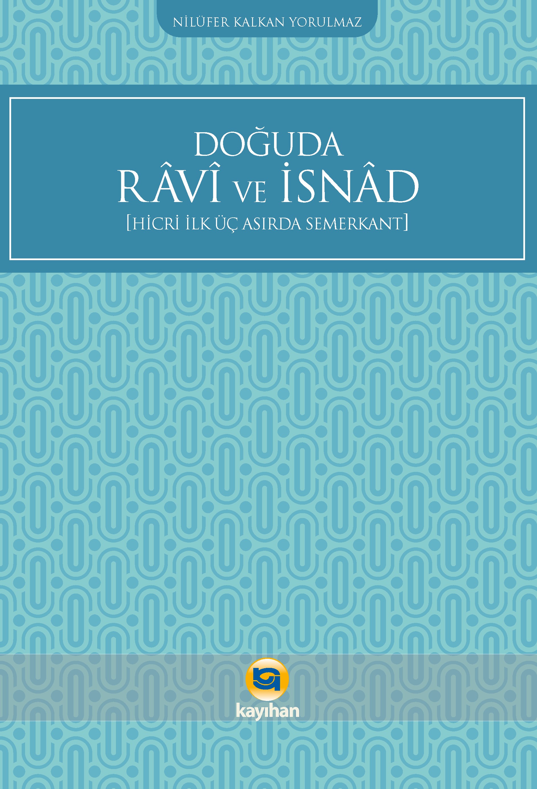 DOĞUDA RÂVÎ VE İSNÂD [HİCRİ İLK ÜÇ ASIRDA SEMERKANT]