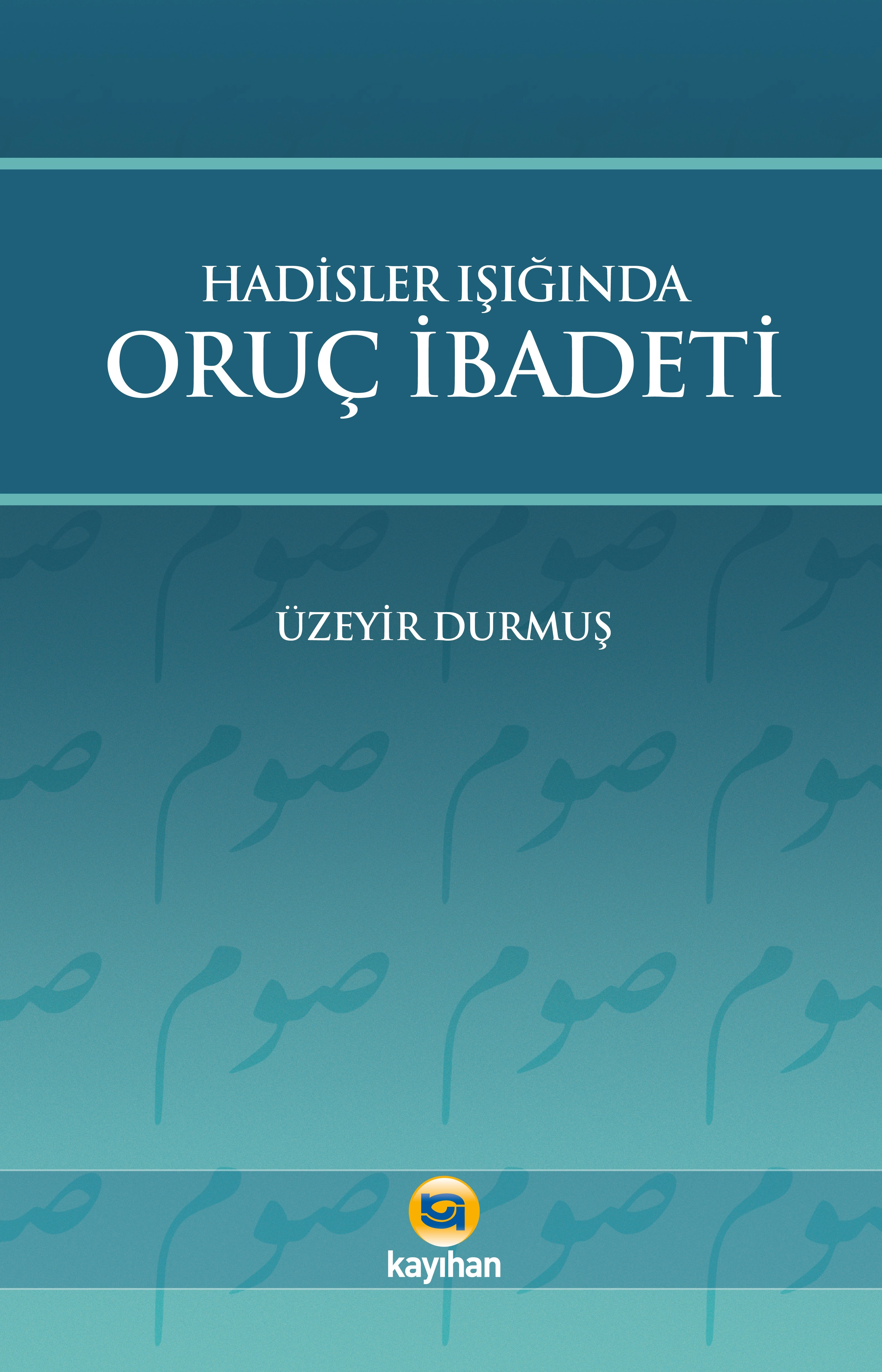 HADİSLER IŞIĞINDA ORUÇ İBADETİ