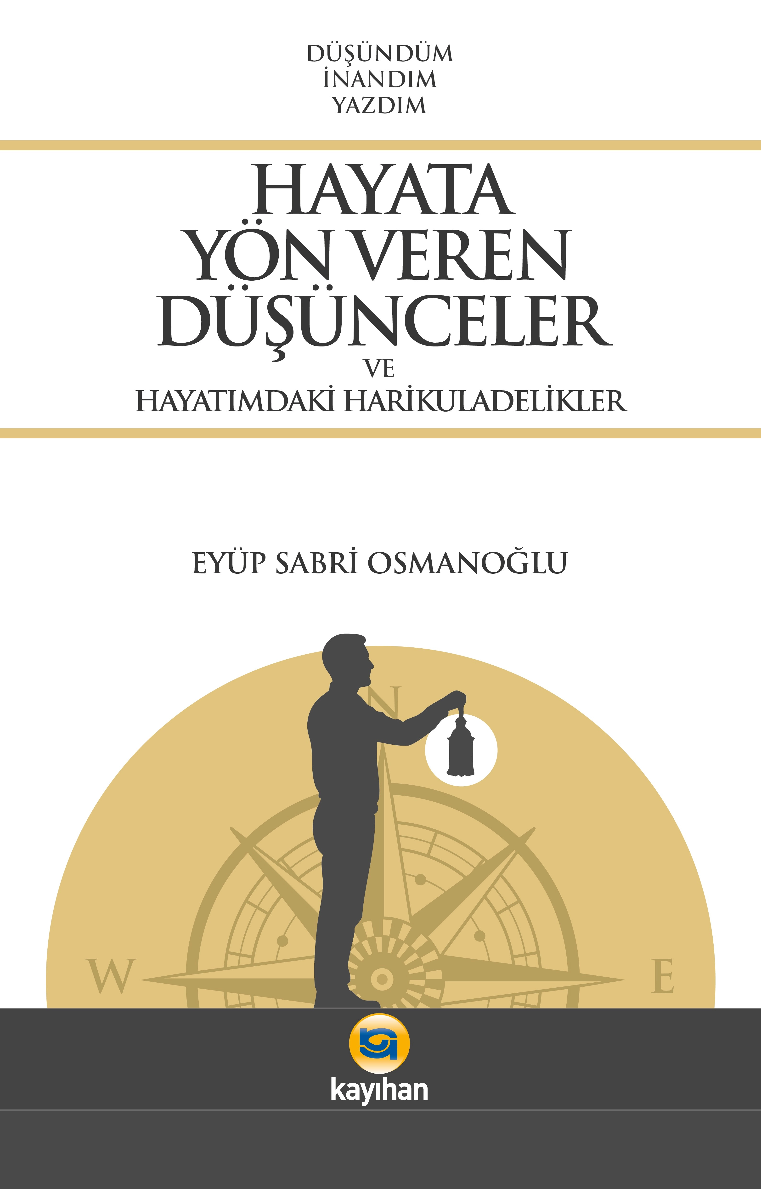 HAYATA YÖN VEREN DÜŞÜNCELER VE HAYATIMDAKİ HARİKULADELİKLER