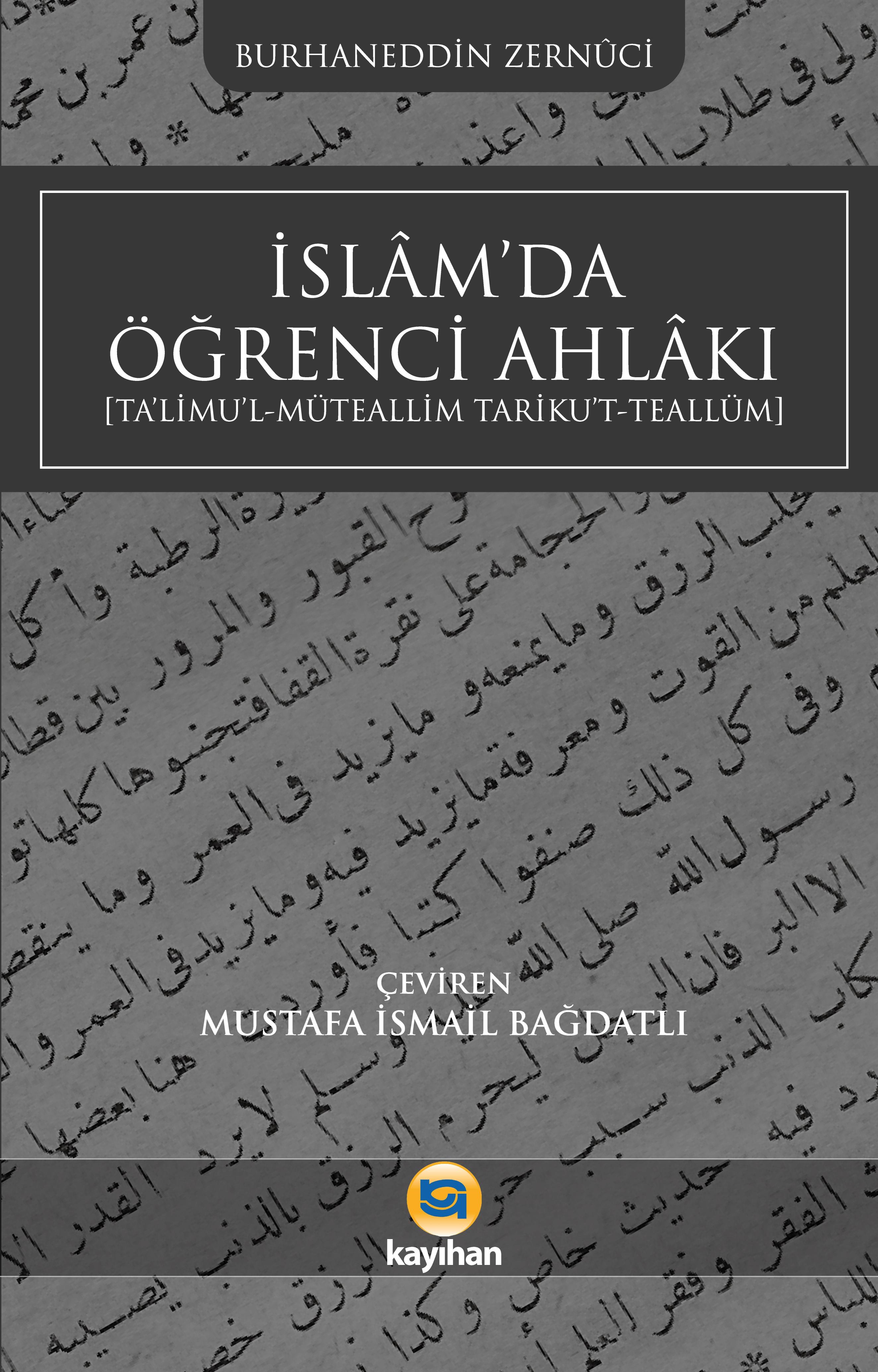 İSLAMDA ÖĞRENCİ AHLAKI (TA’LİMUL-MÜTEALLİM TARİKU’T- TEALLÜM)