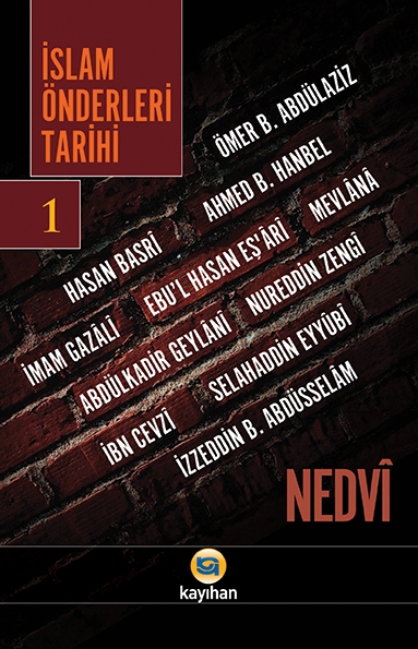 İSLAM ÖNDERLERİ TARİHİ-1 (ÖMER B. ABDÜLAZİZ, HASAN BASRÎ, AHMED B. HANBEL, İMAM GAZALÎ, EBU’L HASAN EŞ’ARÎ, ABDÜLKADİR GEYLANİ, NUREDDİN ZENGÎ, SELAHADDİN EYYÛBÎ, İBN CEVZÎ, İZZEDDİN B. ABDÜSSELAM, MEVLÂNÂ)