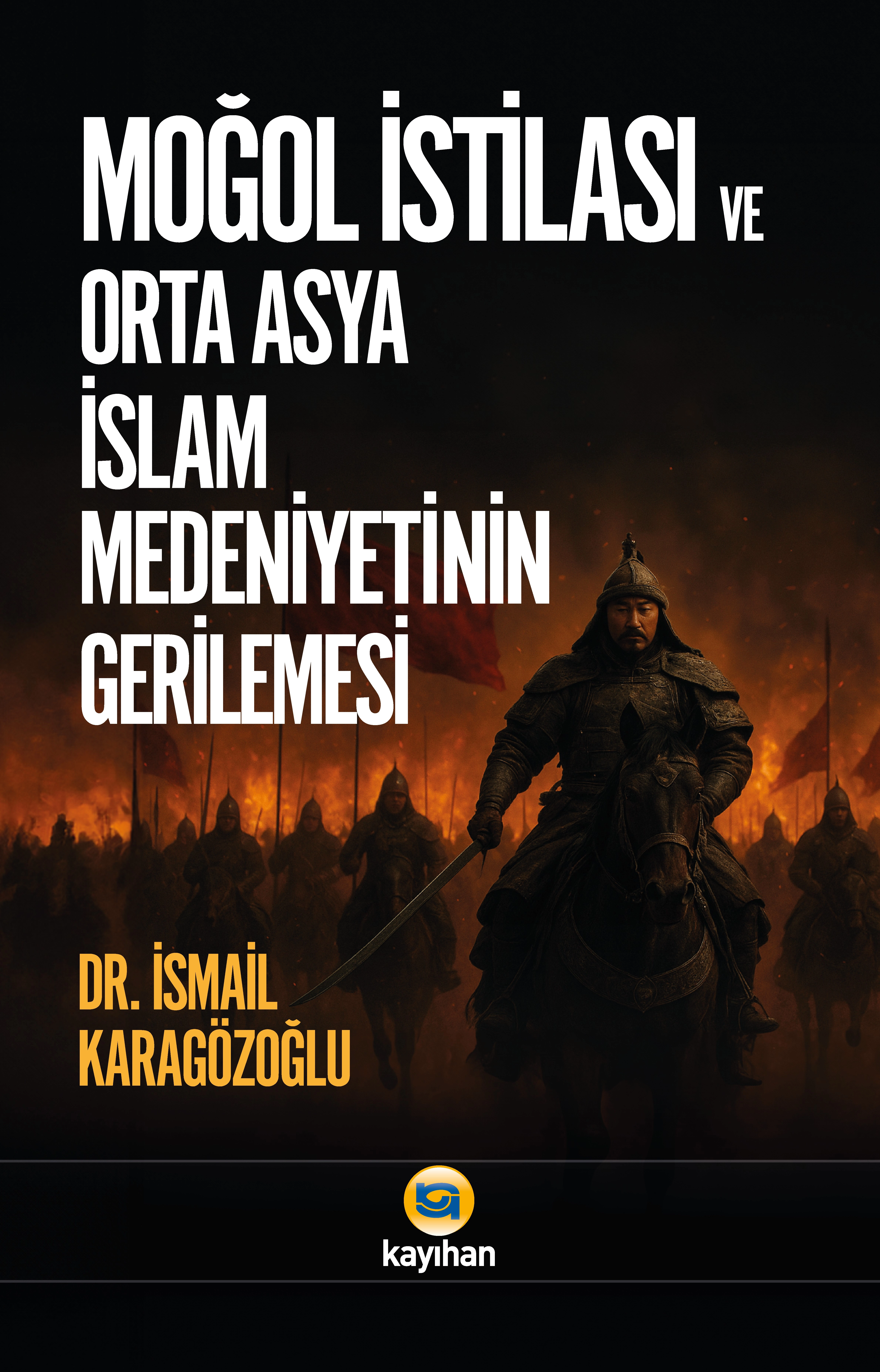 MOĞOL İSTİLASI VE ORTA ASYA İSLAM MEDENİYETİNİN GERİLEMESİ