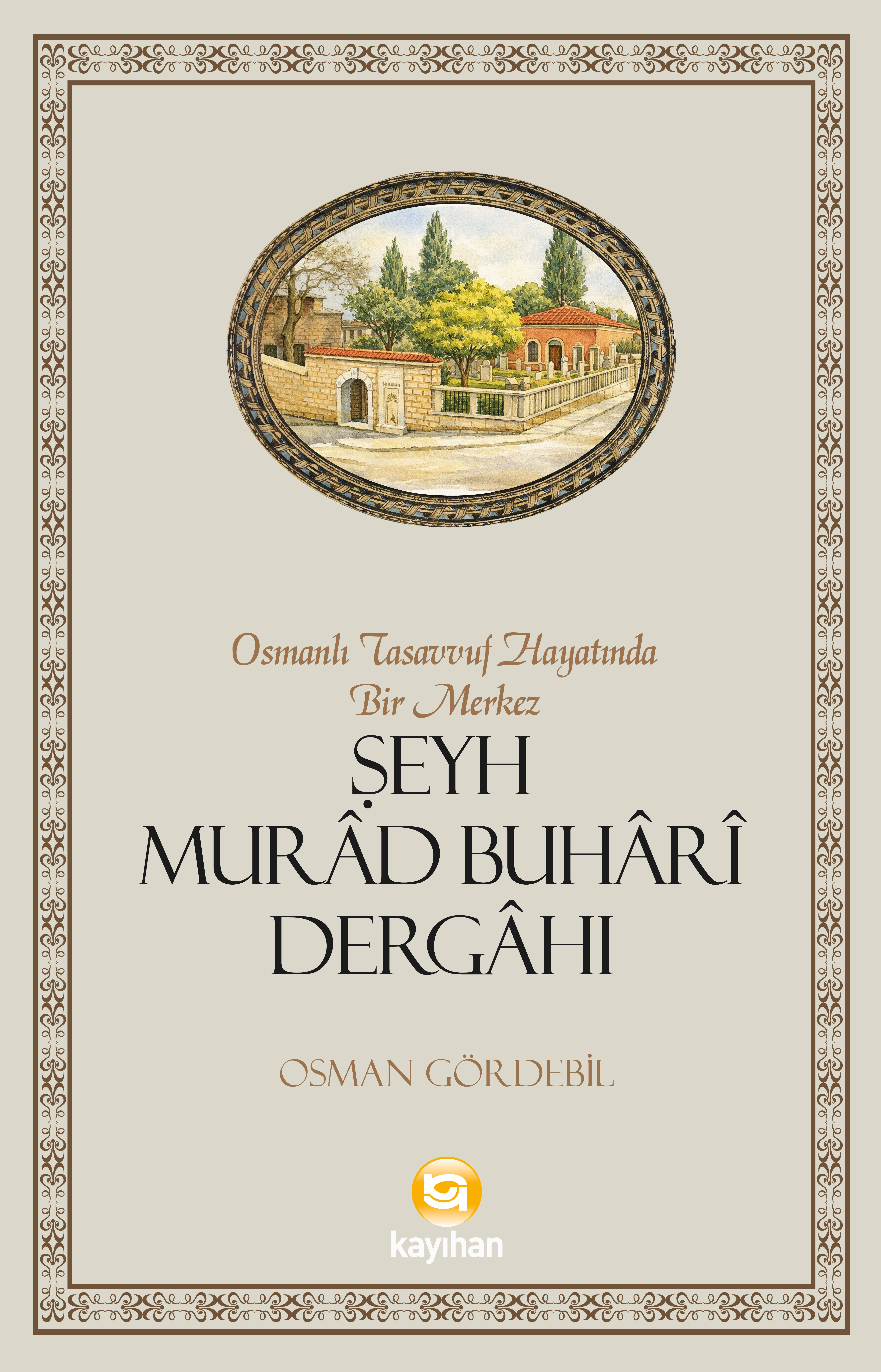OSMANLI TASAVVUF HAYATINDA BİR MERKEZ ŞEYH MURÂD BUHARİ DERGÂHI