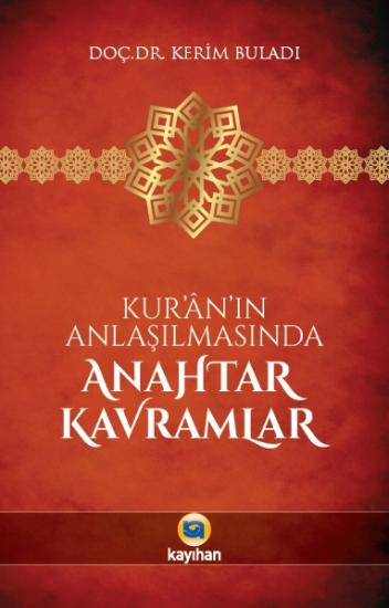 KUR’ÂN’IN ANLAŞILMASINDA ANAHTAR KAVRAMLAR