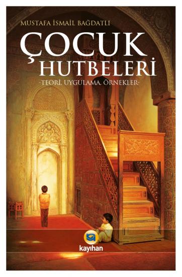 ÇOCUK HUTBELERİ (TEORİ-UYGULAMA-ÖRNEKLER)