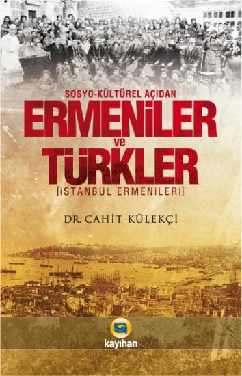 ERMENİLER VE TÜRKLER ’’SOSYO-KÜLTÜREL AÇIDAN İSTANBUL ERMENİLERİ’’