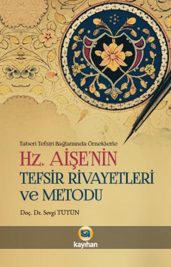 HZ. AİŞENİN TEFSİR RİVAYETLERİ VE METODU