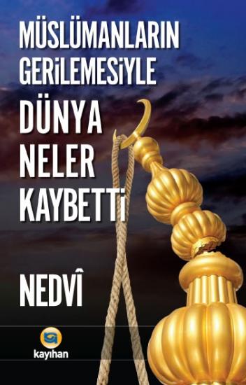 MÜSLÜMANLARIN GERİLEMESİYLE DÜNYA NELER KAYBETTİ