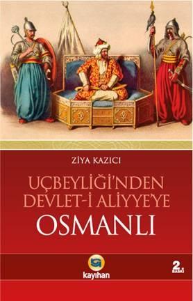 OSMANLI (UÇBEYLİĞİNDEN DEVLET-İ ALİYYE’YE)