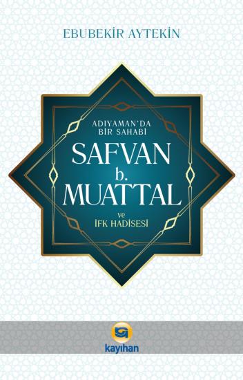 ADIYAMAN’DA BİR SAHABİ SAFVAN b. MUATTAL ve İFK HADİSESİ