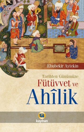 TARİHTEN GÜNÜMÜZE FÜTÜVVET VE AHİLİK