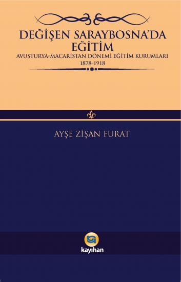 SARAYBOSNA’DA EĞİTİM (AVUSTURYA-MACARİSTAN DÖNEMİ EĞİTİM KURUMLARI 1878-1918)