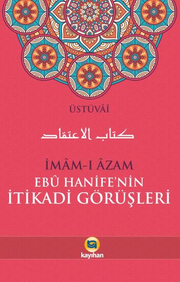 İMAM-I AZAM EBU HANİFE’NİN İTİKADİ GÖRÜŞLERİ