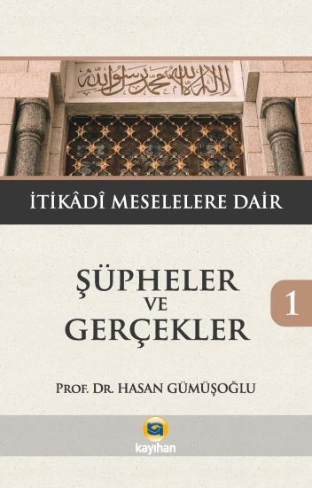 ŞÜPHELER VE GERÇEKLER 1 (İTİKADİ MESELELERE DAİR)