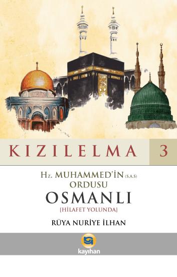 KIZILELMA 3 - HZ. MUHAMMED’İN (S.A.S) ORDUSU OSMANLI [HİLAFET YOLUNDA] - RÜYA NURİYE İLHAN