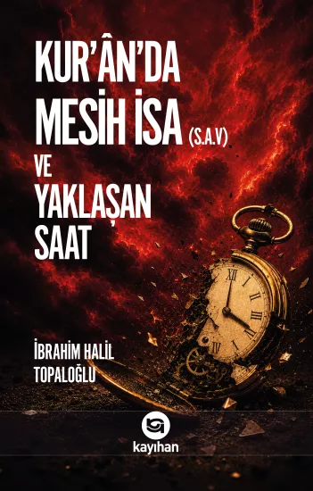 KUR’AN’DA MESİH İSA (S.A.V) VE YAKLAŞAN SAAT