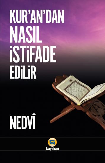 KUR’ÂN’DAN NASIL İSTİFÂDE EDİLİR