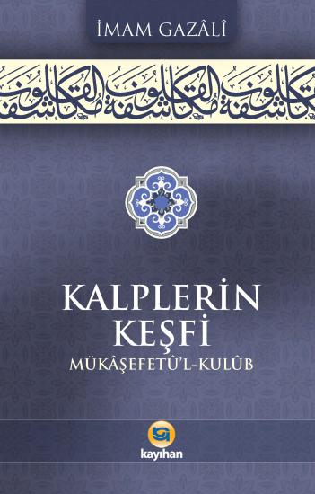 KALPLERİN KEŞFİ (MÜKÂŞEFETÛ’L KULÛB) İmam Gazali