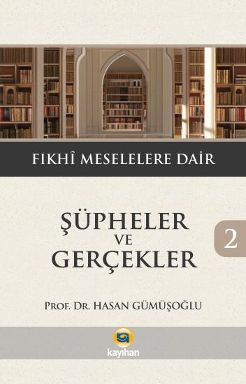 ŞÜPHELER VE GERÇEKLER 2 - FIKHİ MESELELERE DAİR