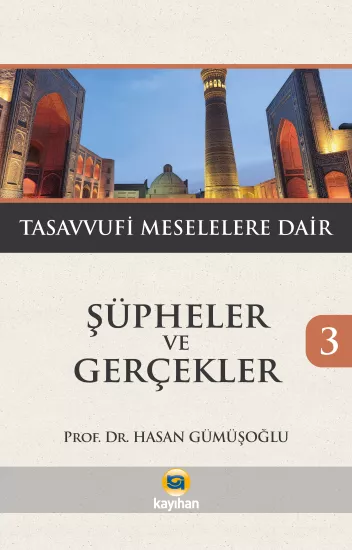 ŞÜPHELER VE GERÇEKLER 3 TASAVVUFİ MESELELERE DAİR