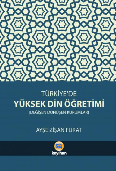 TÜRKİYE’DE YÜKSEK DİN ÖĞRETİMİ (DEĞİŞEN DÖNÜŞEN KURUMLAR)