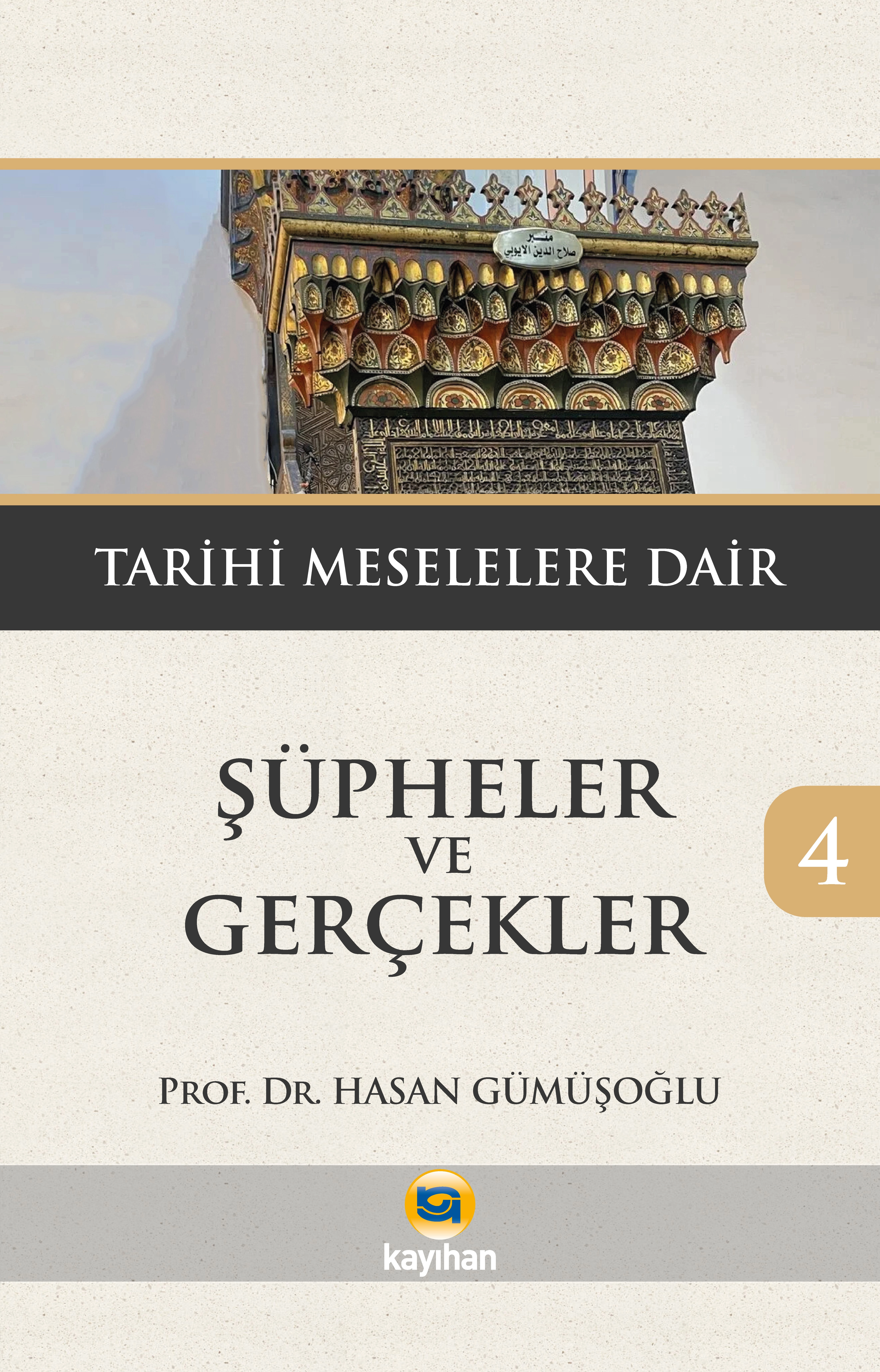 ŞÜPHELER VE GERÇEKLER 4 TARİHİ MESELELERE DAİR