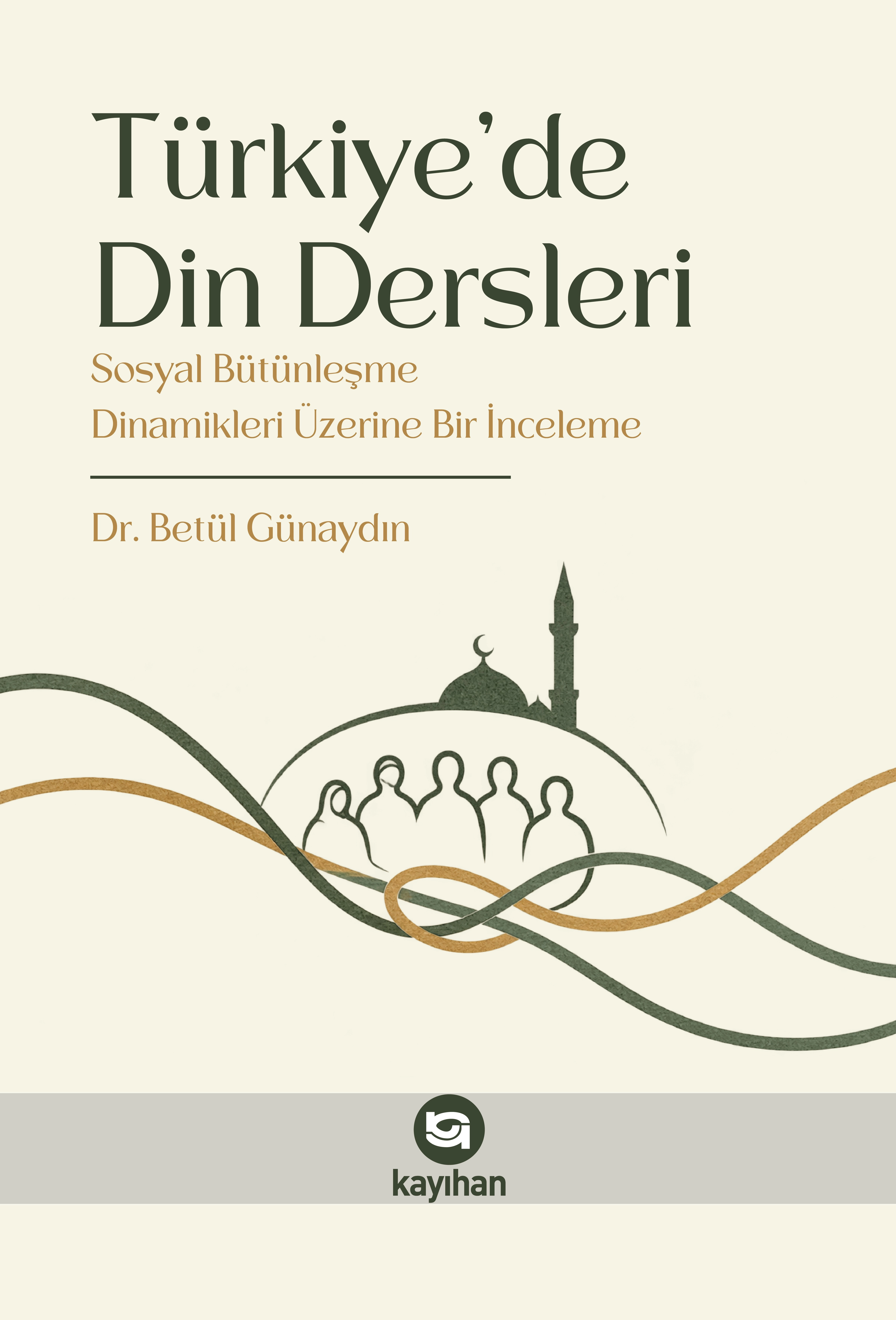 TÜRKİYEDE DİN DERSLERİ SOSYAL BÜTÜNLEŞME DİNAMİKLERİ ÜZERİNE BİR İNCELEME