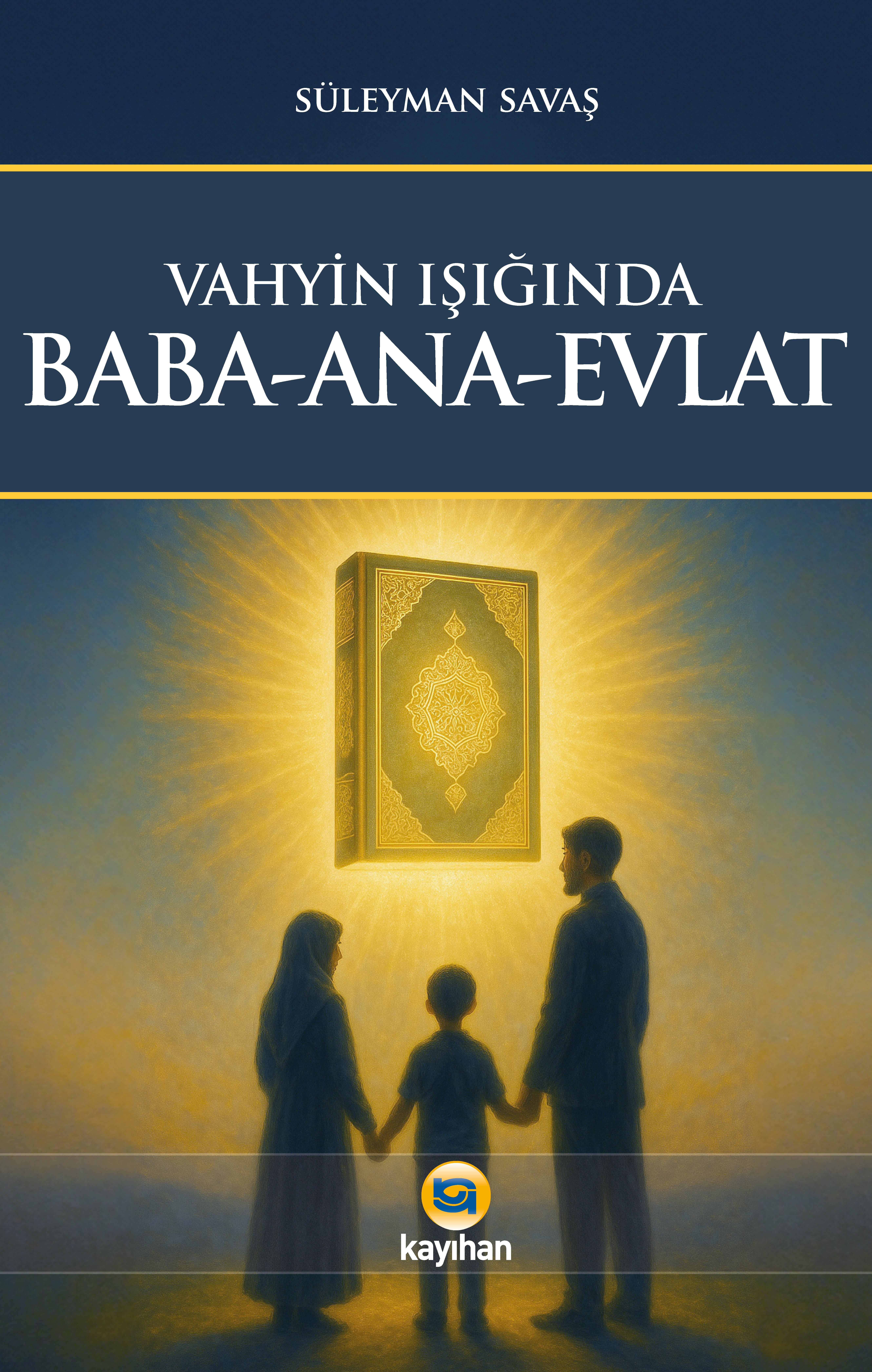 VAHYİN IŞIĞINDA BABA-ANA-EVLAT